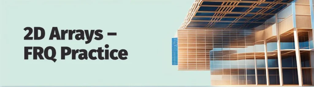 2D Arrays FRQ Practice Ap Computer Science